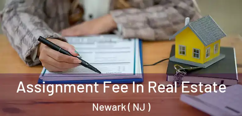 Assignment Fee In Real Estate Newark ( NJ )