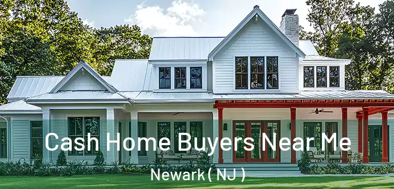  Cash Home Buyers Near Me Newark ( NJ )
