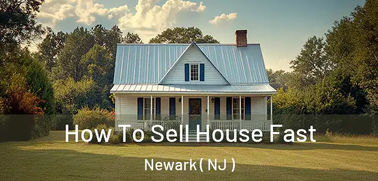  How To Sell House Fast Newark ( NJ )
