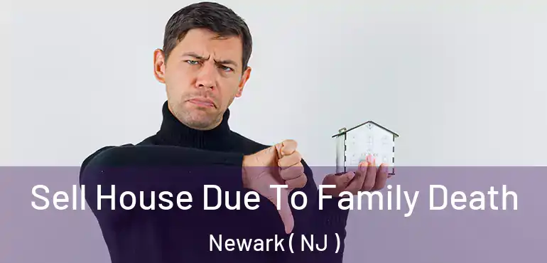  Sell House Due To Family Death Newark ( NJ )