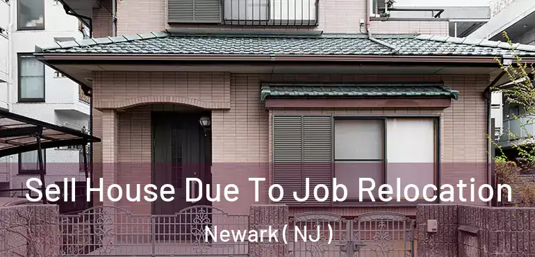  Sell House Due To Job Relocation Newark ( NJ )