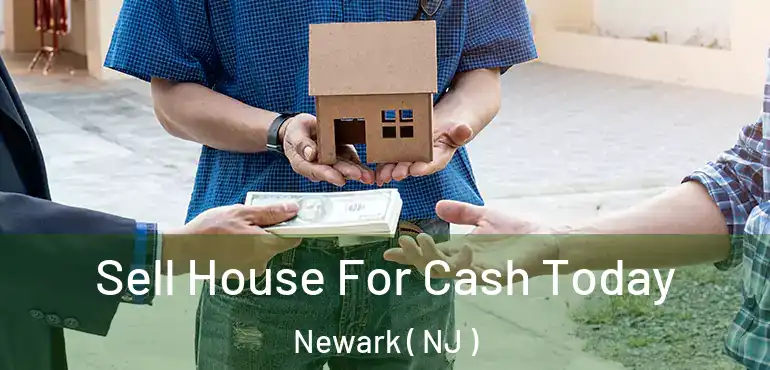  Sell House For Cash Today Newark ( NJ )