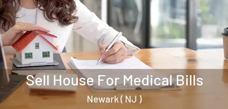  Sell House For Medical Bills Newark ( NJ )