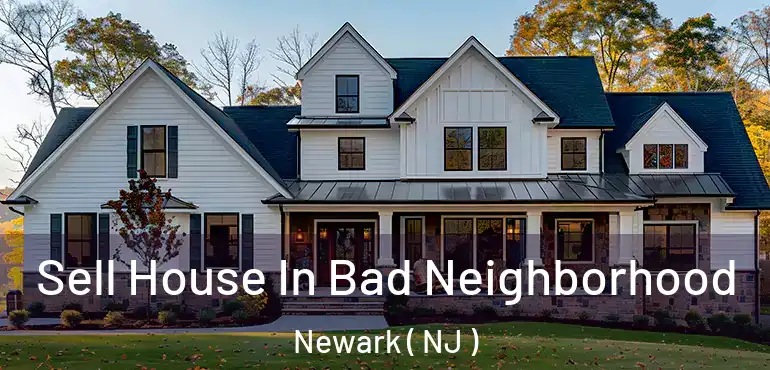  Sell House In Bad Neighborhood Newark ( NJ )