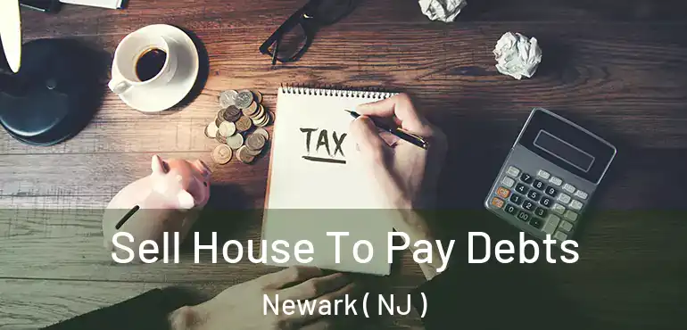 Sell House To Pay Debts Newark ( NJ )