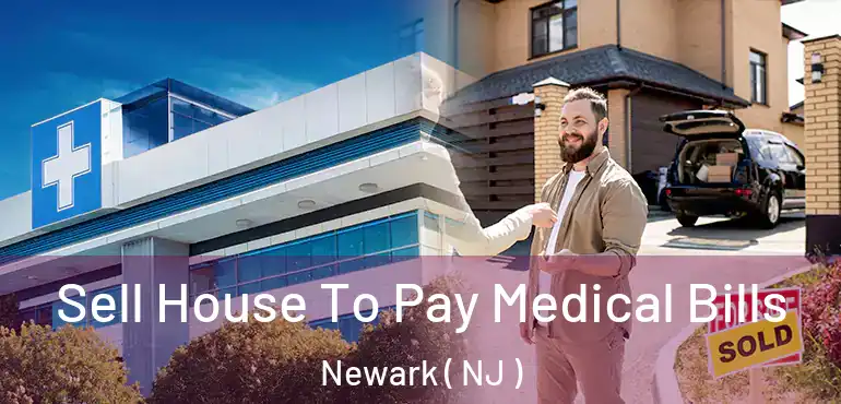  Sell House To Pay Medical Bills Newark ( NJ )