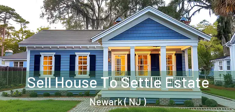  Sell House To Settle Estate Newark ( NJ )