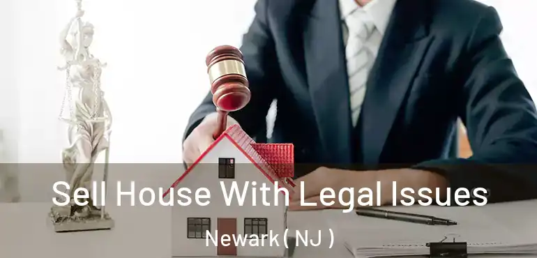  Sell House With Legal Issues Newark ( NJ )