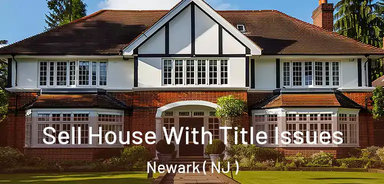  Sell House With Title Issues Newark ( NJ )