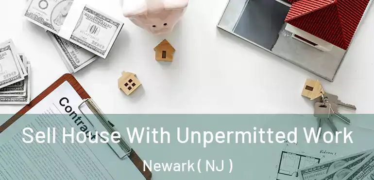  Sell House With Unpermitted Work Newark ( NJ )