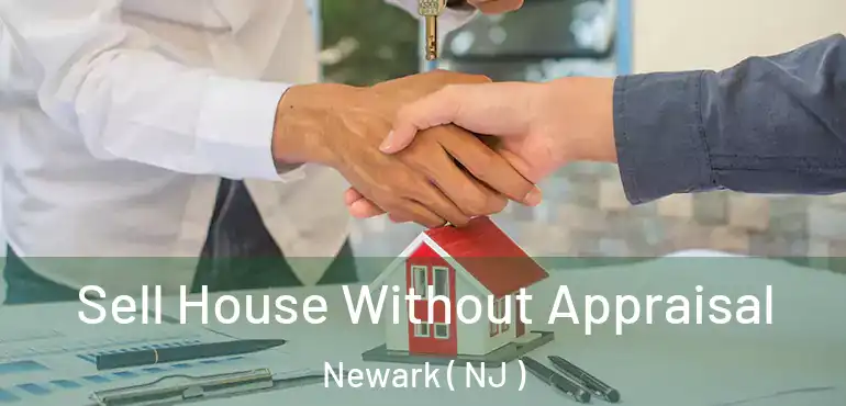  Sell House Without Appraisal Newark ( NJ )